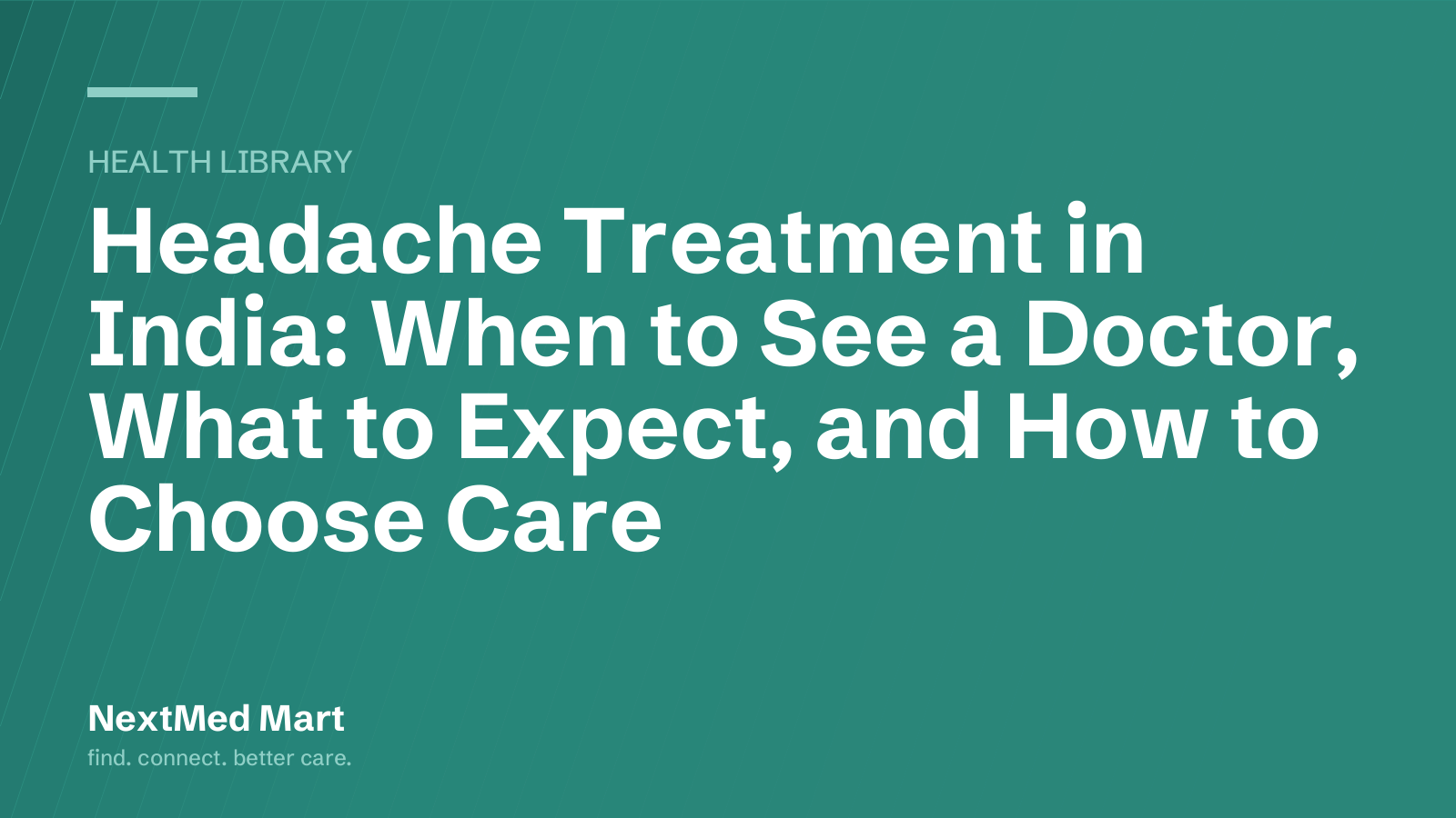 Title card for the NextMed Mart article “Headache Treatment in India: When to See a Doctor, What to Expect, and How to Choose Care”, in the Health library section.